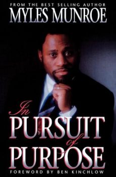 In Pursuit Of Purpose by Myles Munroe