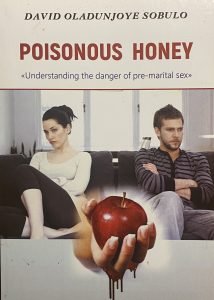 Poisonous Honey: Understanding the danger of pre-marital sex by David Oladunjoye Sobulo